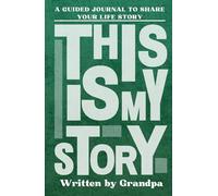 This Is My Story, Written By Grandpa: A Grandfather's Guided Journal to Share Their Life Story and Experiences