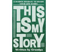 This Is My Story, Written By Grandpa: A Grandfather's Guided Journal to Share Their Life Story and Experiences