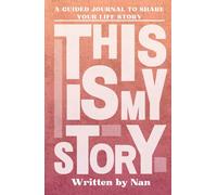 This is My Story, Written by Nan: A Grandmother's Guided Journal to Share Their Life Story and Experiences