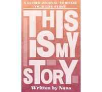This is My Story, Written by Nana: A Grandmother's Guided Journal to Share Their Life Story and Experiences
