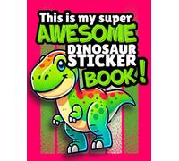 This is My Super Awesome Dinosaur Sticker Book