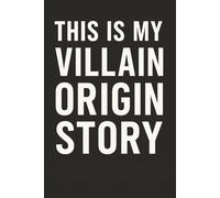 This Is My Villain Origin Story: Funny Gag Gift Notebook for Stress Relief, Dark Humor, Work Jokes & Daily Chaos