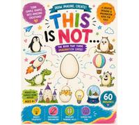 This Is NOT...2 Turn Simple Shapes into Amazing Creations: A Creative Drawing & Imagination Book for Kids Ages +4 | Transform Everyday Shapes into 60 more Fun Drawings