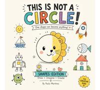 This is not a Circle: A Creative Drawing Activity Book for Kids - Shapes, Imagination & Thinking Outside the Box