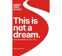 This is Not a Dream: From Daydream to Day Job: The Complete Guide