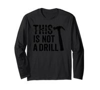 This Is Not A Drill Cool Hammer Funny Tool Humor Novelty Maglia a Manica