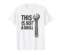 This Is Not A Drill Cool Wrench Funny Tool Humor Saying Maglietta