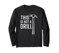 This Is Not A Drill Funny Daddy Hammer Cool Tool Humor Maglia a Manica
