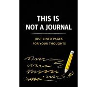 This Is Not a Journal: A Lined Notebook with No Prompts, No Rules, Just Pages for Your Thoughts: A Minimalist Lined Notebook for Brain Dumps, Overthinking, Notes, and Messy Thinking