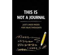 This Is Not a Journal: A Lined Notebook with No Prompts, No Rules, Just Pages for Your Thoughts: A Minimalist Lined Notebook for Brain Dumps, Overthinking, Notes, and Messy Thinking