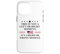 This is Not a Left or Right Moment It's a Right Wrong Moment Custodia per iPhone 16 Pro Max