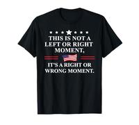 This is Not a Left or Right Moment Its a Right Wrong Moment Maglietta