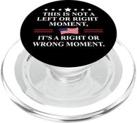 This is Not a Left or Right Moment Its a Right Wrong Moment PopSockets PopGrip per MagSafe
