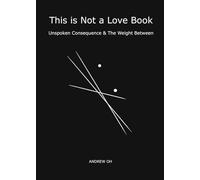This is Not a Love Book: Unspoken Consequence & The Weight Between