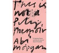 This is not a pity memoir: the heartbreaking and life-affirming bestseller...