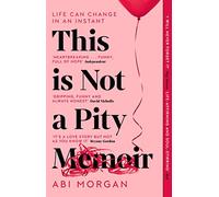 This is not a pity memoir: the heartbreaking and life-affirming bestseller...