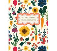This is Not a Planner: The Food Growing Journal for Growing with the Flow