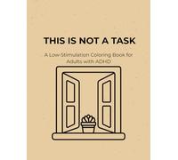 This Is Not a Task: A Low-Stimulation Coloring Book for Adults with ADHD