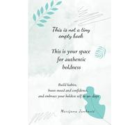 This is Not a Tiny Empty Book. this is Your Space for Authentic boldness.: Build habits, boost mood and confidence, and embrace your boldest self in 90-days