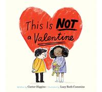 This Is Not a Valentine: Carter Higgins. Illustrated by Lucy Ruth Cummins