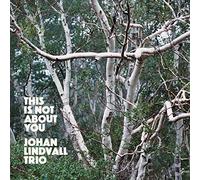 Johan Lindvall Trio This Is Not About You (CD) Album