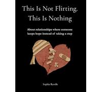 This Is Not Flirting. This Is Nothing.: Why You Stay Stuck, Overthink, and Can’t Let Go When Nothing Is Actually Happening