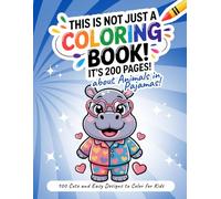 This Is Not Just a Coloring Book! It’s 200 Pages about Animals in Pajamas!: 100 Cute and Easy Sleepy Friends in Nightwear to Color for Kids