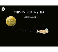 This Is Not My Hat: The multi-award-winning and bestselling picture book from Jon Klassen, creator of I WANT MY HAT BACK