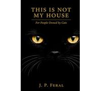 This is not my House: For People Owned by Cats