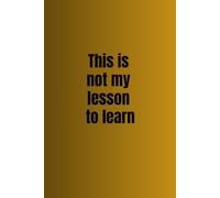 This is not my lesson to learn - Lined Notebook with Date Field