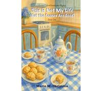 This is Not My Life (But the Scones Are Good): The Marissa Caldwell Investigates Mystery - Book One