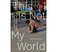 This Is Not My World: Art and Public Space in Socialist Zagreb