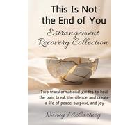 This Is Not the End of You: Estrangement Recovery Bundle: Two Transformational Guides to Heal the Pain, Break the Silence, and Create a Life of Peace, Purpose, and Joy Again