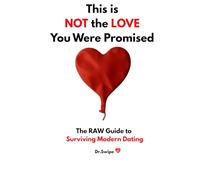 This is NOT the LOVE You Were Promised: The RAW Guide to Surviving Modern Dating