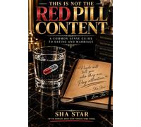 This Is Not The Red Pill Content: A Common Sense Guide To Dating And Marriage