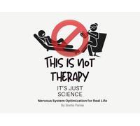 This Is Not Therapy, It's Just Science: Nervous System Optimization for Real Life