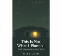 This Is Not What I Planned: Nobody Told You Parenthood Would Feel Like This: The Identity Crisis, Exhaustion, Financial Shock, and Unexpected Love of Early Parenthood