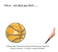 This is not what you think!: Ordinary things. Extraordinary drawings. Powered by your imagination.