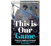 This Is Our Game: This Is Our Game: Inside the World's Greatest Soccer Cities