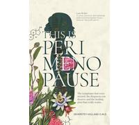 This is Perimenopause: The Symptoms That Were Missed, The Diagnosis You Deserve, And The Healing Plan That Really Works