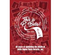 This is Pi Beta: 40 years of upholding the ideals of Delta Sigma Theta Sorority, Inc.