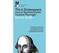 Questo è Shakespeare – Come leggere il più grande drammaturgo del mondo