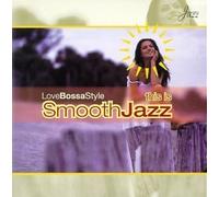 This Is Smooth Jazz: Love Bossa Style by VARIOUS ARTISTS (2013-05-03)