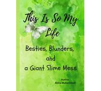 This Is So My Life: Besties, Blunders, and a Giant Slime Mess