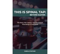 This is Spinal Tap: Beyond Eleven: The Story, the Legacy-and the Sequel That Brings It Full Circle