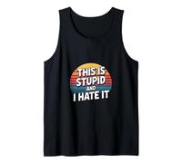 This Is Stupid And I Hate It Sarcastic Sassy Mood ------ Canotta