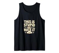 This Is Stupid And I Hate It Sarcastic Sassy Mood -------- Canotta