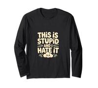 This Is Stupid And I Hate It Sarcastic Sassy Mood -------- Maglia a Manica