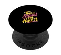 This Is Stupid And I Hate It Sarcastic Sassy Mood |- PopSockets PopGrip Adesivo