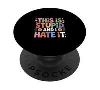 This Is Stupid And I Hate It Sarcastic Sassy Mood |- PopSockets PopGrip Adesivo
